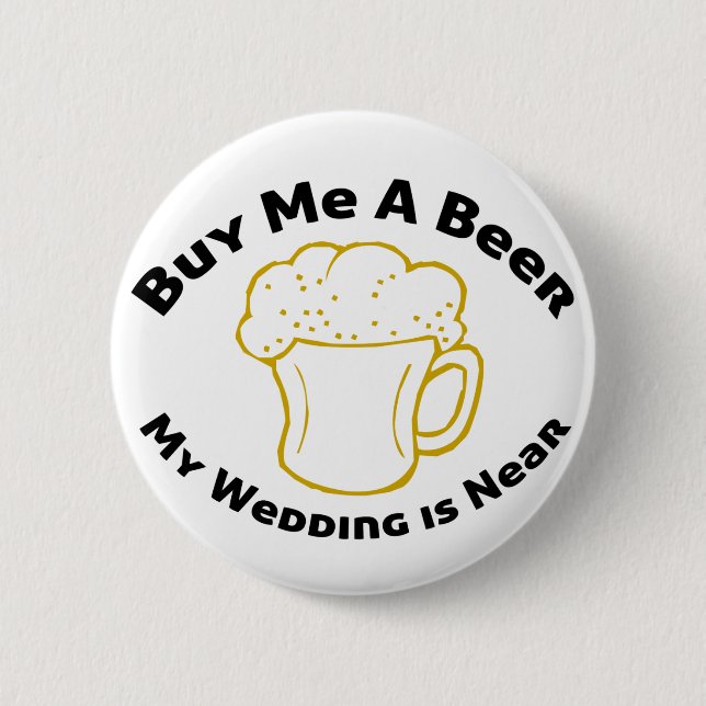 Buy Me A Beer My Wedding is Near 2 Inch Round Button (Front)