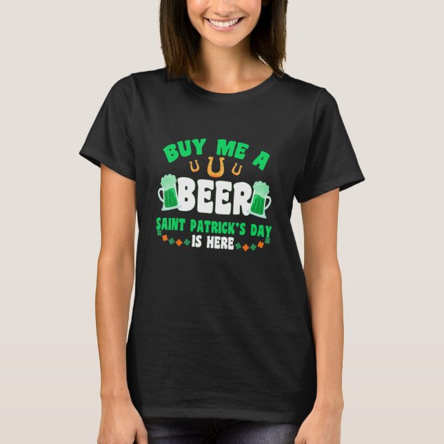 Buy Me A Beer Saint Patrick's Day Is Here Patrick' T-Shirt (Front)