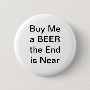 Buy Me A Beer The End Is Near 2 Inch Round Button