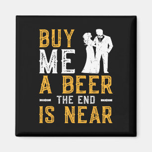Buy Me A Beer The End Is Near Bachelor Party Groom Magnet