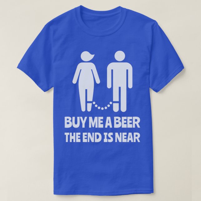 Buy Me A Beer The End Is Near Bachelor Party T-Shirt (Design Front)