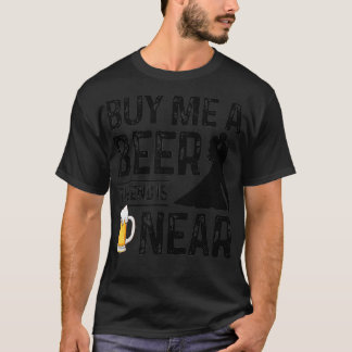 Buy me a Beer the end is Near Funny Groom Party ba T-Shirt