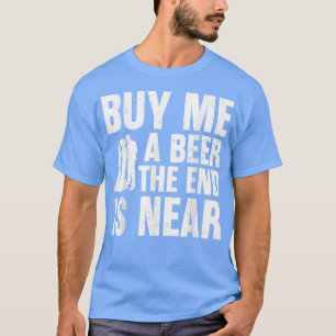 Buy Me A Beer The End Is Near Funny The groom squa T-Shirt
