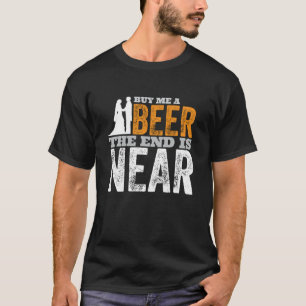 Buy Me A Beer The End Is Near Getting Married Gro T-Shirt