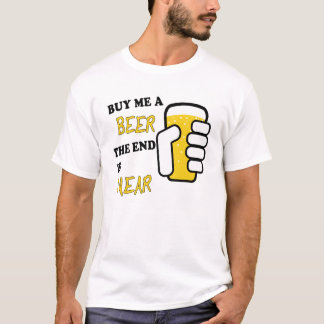 Buy Me A Beer The End Is Near T-Shirt