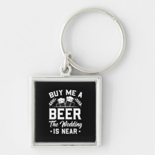 Buy Me A Beer The Wedding Is Near Keychain