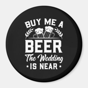 Buy Me A Beer The Wedding Is Near Magnet