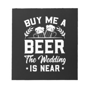 Buy Me A Beer The Wedding Is Near Notepad