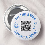 Buy Me A Drink Bride Bachelorette Party QR Code 2 Inch Round Button<br><div class="desc">Steal the show at the bachelorette party with this sassy "I'm the bride, buy me a drink!" button. Featuring a blue whimsical seashell, a sparkling martini glass, and a convenient QR code, this button is the perfect accessory for the bride-to-be. Let your friends know it's time to shower the bride...</div>