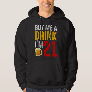 Buy Me A Drink I'm 21 21st Birthday Celebration Ba Hoodie