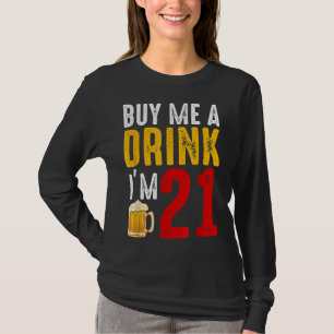 Buy Me A Drink I'm 21 21st Birthday Celebration Ba T-Shirt