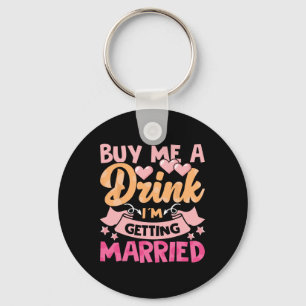 Buy Me A Drink I'm Getting Married 1 Keychain