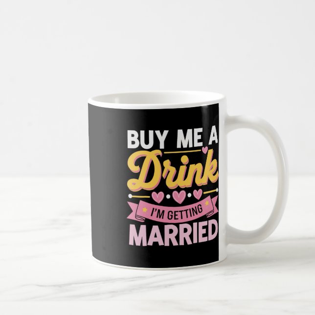 Buy Me A Drink I'm Getting Married  Coffee Mug (Right)