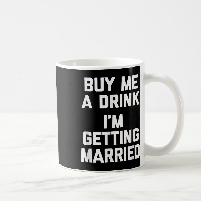 Buy Me A Drink Im Getting Married Funny Bride Groo Coffee Mug (Right)