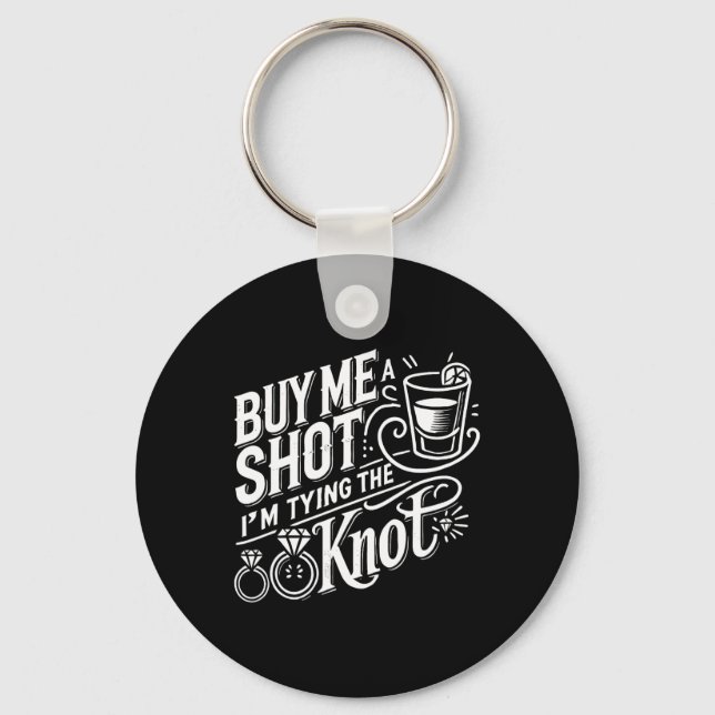 Buy Me A Shot I'm Tying Knot Wedding Bachelor  Keychain (Front)
