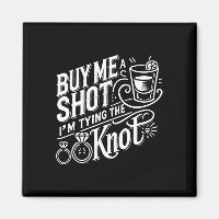 Buy Me A Shot I'm Tying Knot Wedding Bachelor