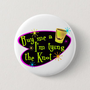 Buy Me A Shot I'm Tying The Knot 2 Inch Round Button