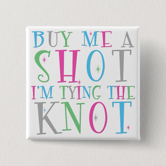 Buy Me a Shot I'm Tying the Knot Button (Front)