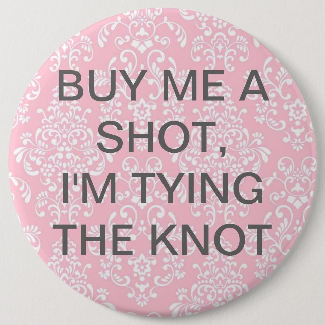 Buy Me A Shot, I'm Tying The Knot Button (Front)