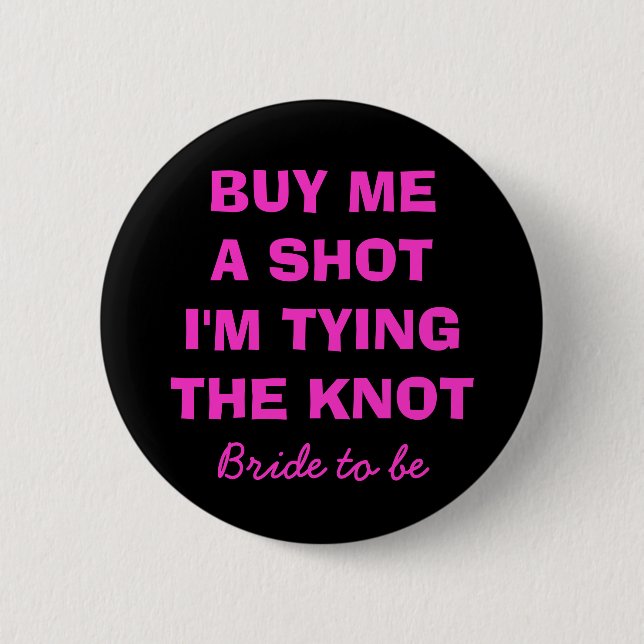Buy me a shot i'm tying the knot button for bride (Front)