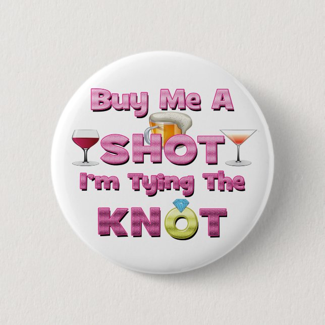 buy me a shot i'm tying the knot sayings quotes 2 inch round button (Front)