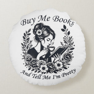 Buy Me Books And Tell Me I'm Pretty Round Pillow
