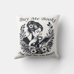 Buy Me Books And Tell Me I'm Pretty Throw Pillow