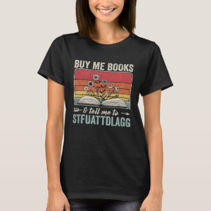 Buy Me Books And Tell Me To STFUATTDLAGG Reader Vi T-Shirt