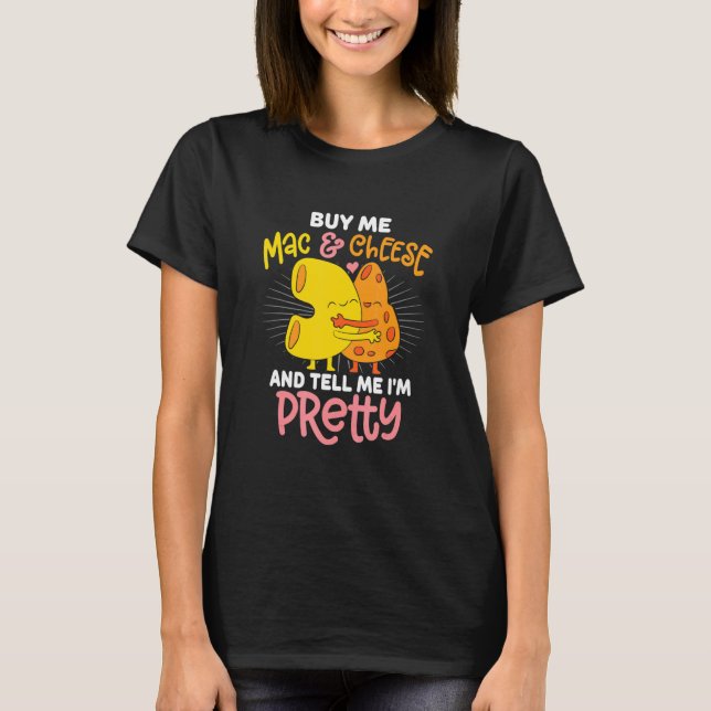 Buy Me Mac And Cheese Sassy Statement T-Shirt (Front)