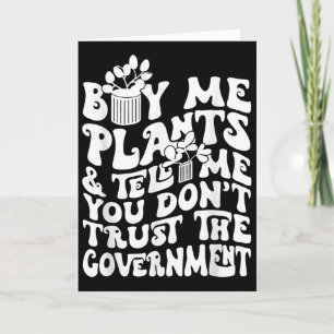 Buy Me Plants And Tell Me You Don't Trust The Gove Card