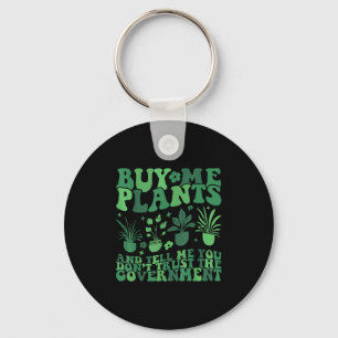 Buy Me Plants And Tell Me You Don't Trust The Gove Keychain
