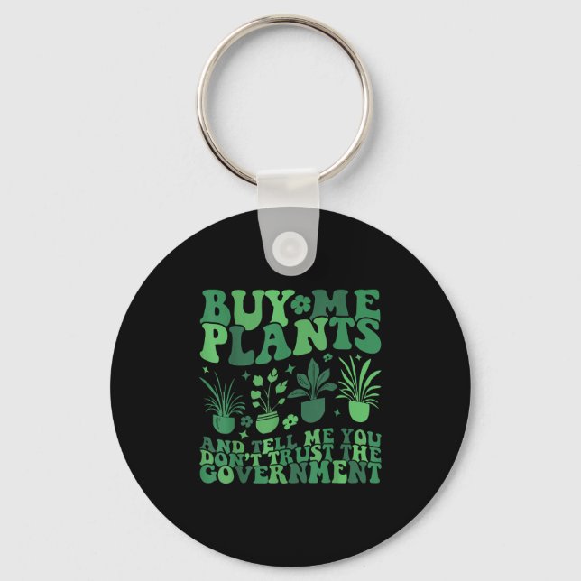 Buy Me Plants And Tell Me You Don't Trust The Gove Keychain (Front)