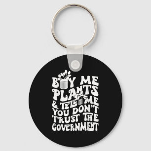 Buy Me Plants And Tell Me You Don't Trust The Gove Keychain