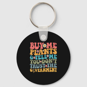 Buy Me Plants And Tell Me You Don't Trust The Gove Keychain