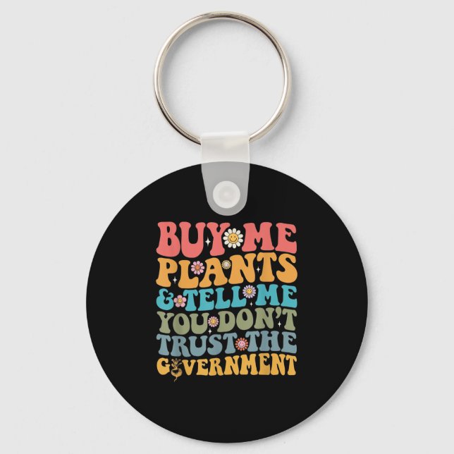 Buy Me Plants And Tell Me You Don't Trust The Gove Keychain (Front)