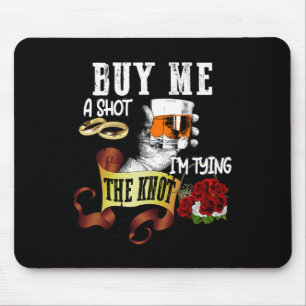 Buy Me Shot Im Tying Knot Funny Bachelor Party  Mouse Pad
