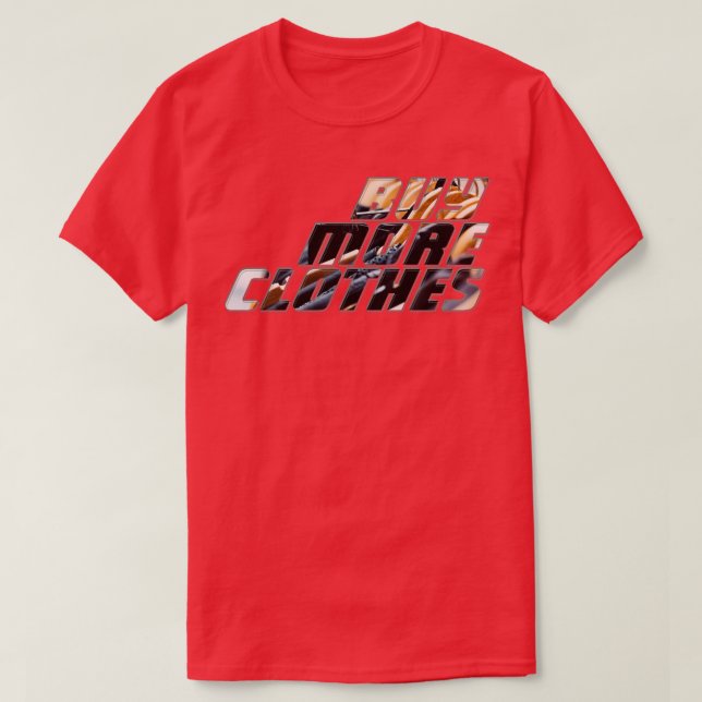 Buy More Clothes T-Shirt (Design Front)