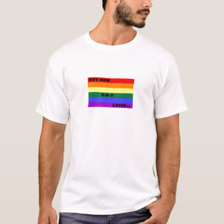 BUY NOW GAY LATER T-Shirt