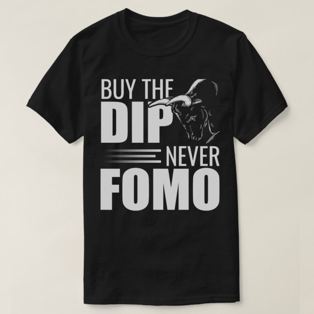 buy the dip never fomo stock exchange trader T-Shirt (Design Front)