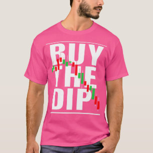 Buy The Dip Stock Marker Trader Day Forex Trading T-Shirt