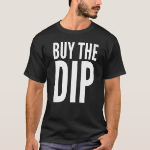 Buy The Dip  Stock Market Investor T-Shirt