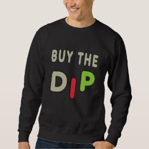 Buy The Dip Sweatshirt