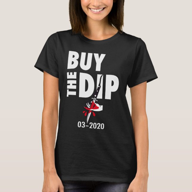 Buy The Dip Trading Crisis 2020 Stock Market Trade T-Shirt (Front)