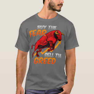 Buy The Fear Sell The Greed Bull Market Investing  T-Shirt