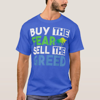 Buy The Fear Sell The Greed Funny Quotes Stock T-Shirt