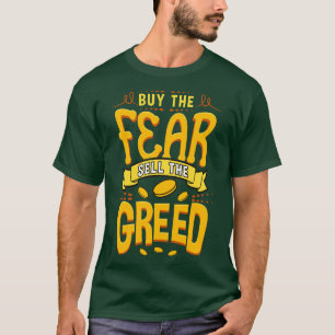 Buy The Fear Sell The Greed T-Shirt