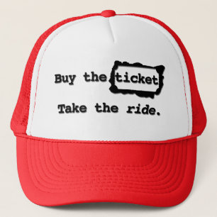 Buy the ticket. Take the ride. Hat
