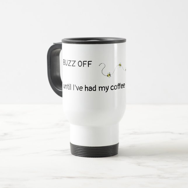 BUZZ OFF until I've had my coffee Travel Mug (Front Left)