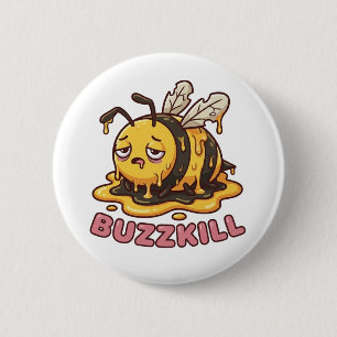 Buzzkill Melting Bee Sarcastic Badge 2 Inch Round Button