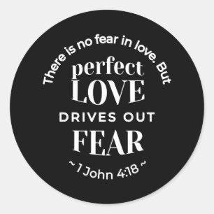 BW 'Perfect Love Drives Out Fear' - 1 John 4:18 Classic Round Sticker